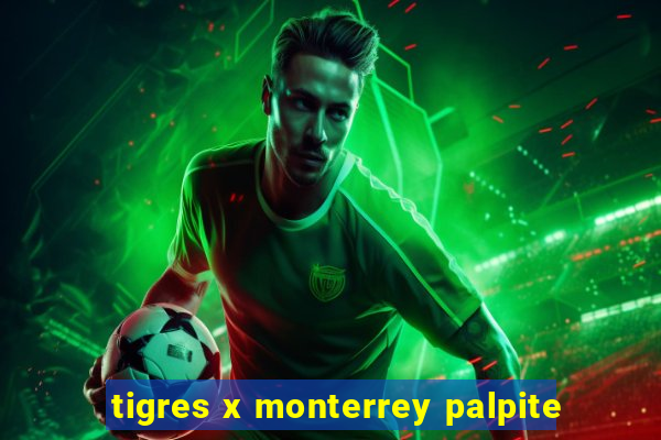 tigres x monterrey palpite